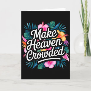 Make Heaven Crowded Fun & Inspiring Christian Card