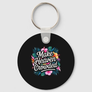 Make Heaven Crowded Fun & Inspiring Christian Keychain