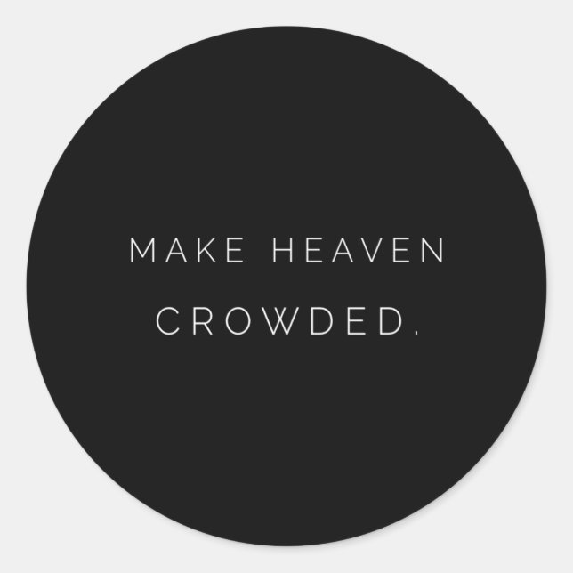 Make Heaven Crowded Godâ€™S Co Classic Round Sticker (Front)