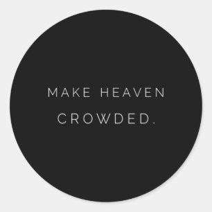 Make Heaven Crowded God’S Co Classic Round Sticker