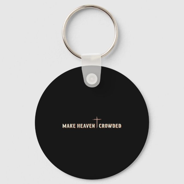 Make Heaven Crowded Jesus Cross Christian Graphic  Keychain (Front)