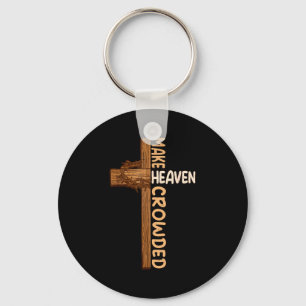 Make Heaven Crowded Jesus Cross Religious Christia Keychain