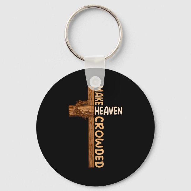 Make Heaven Crowded Jesus Cross Religious Christia Keychain (Front)