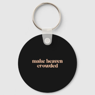 Make Heaven Crowded Keychain