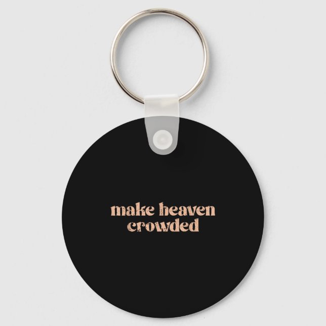 Make Heaven Crowded  Keychain (Front)