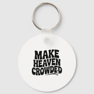 Make Heaven Crowded Men And Women Jesus Bible Chri Keychain