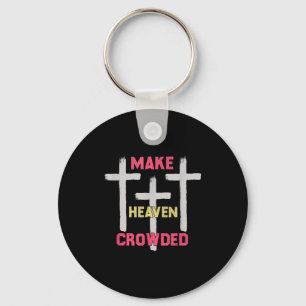 Make Heaven Crowded Men And Women Jesus Bible Chri Keychain