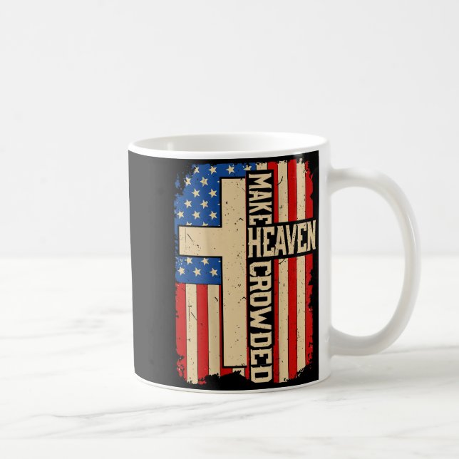 Make Heaven Crowded On-back Patriotic Christian Cr Coffee Mug (Right)