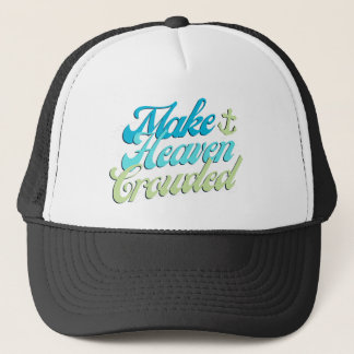 Make Heaven Crowded Trucker Hat