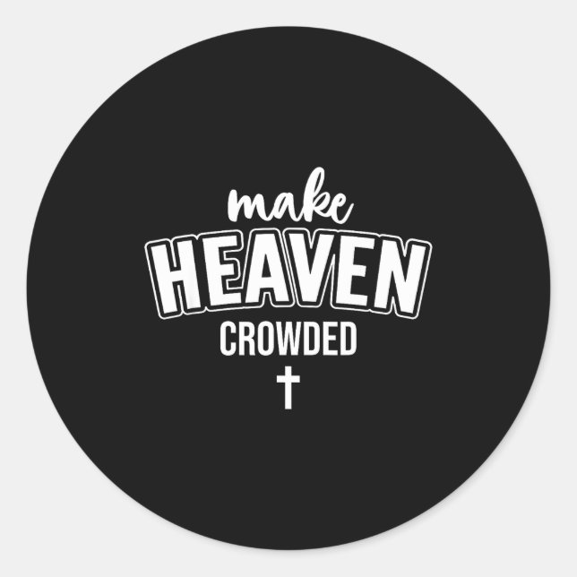 Make Heaven Crowded Women Christian God Quote Jesu Classic Round Sticker (Front)