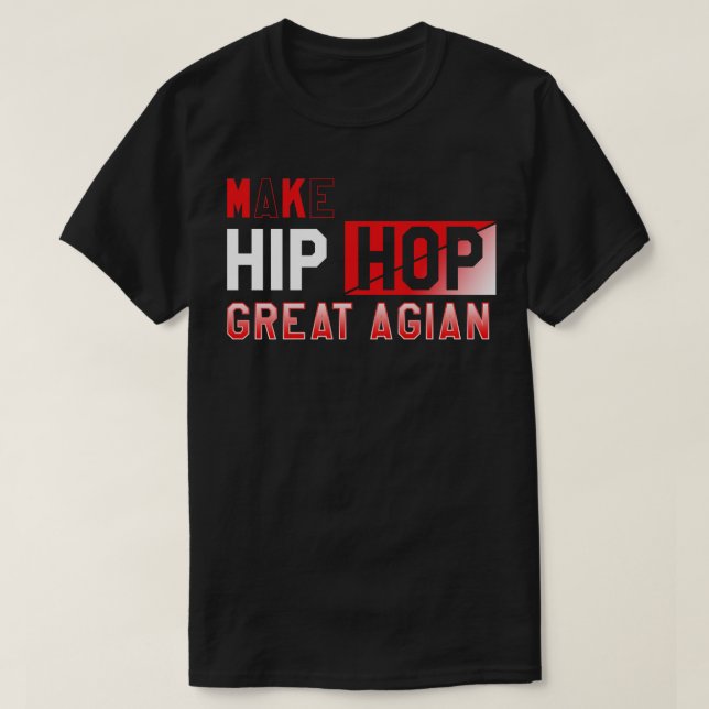 Make Hip Hop Great Again T-Shirt (Design Front)