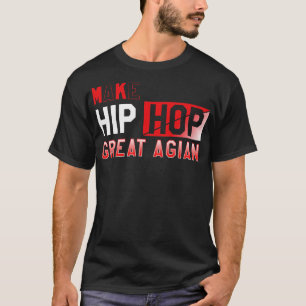 Make Hip Hop Great Again T-Shirt