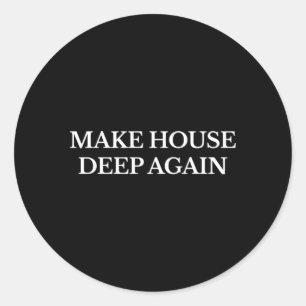 Make House Deep Again Edm Electronic Festival Tech Classic Round Sticker