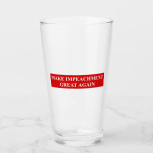 Make Impeachment Great Again Glass