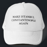 Make Istanbul Constantinople Again Trucker Hat<br><div class="desc">Well,  Donald Trump isn't the only extreme wannabe nationalist to hit the political arenas of our world. Apparently,  there is a growing movement to make Istanbul in Turkey Constantinople again. This is for all you history buffs out there. We figured you would get a good kick out of this!</div>