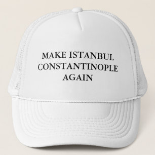 Make Istanbul Constantinople Again Trucker Hat