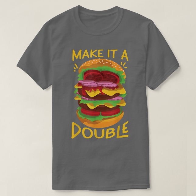 Make It A Double Cheeseburger  T-Shirt (Design Front)