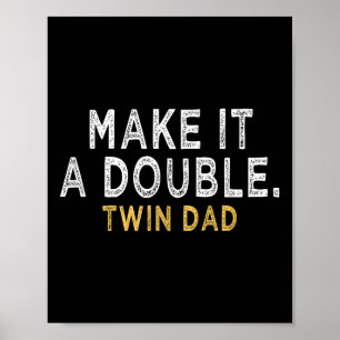 Make It A Double - Future Dad Of Twins Funny Quote Poster