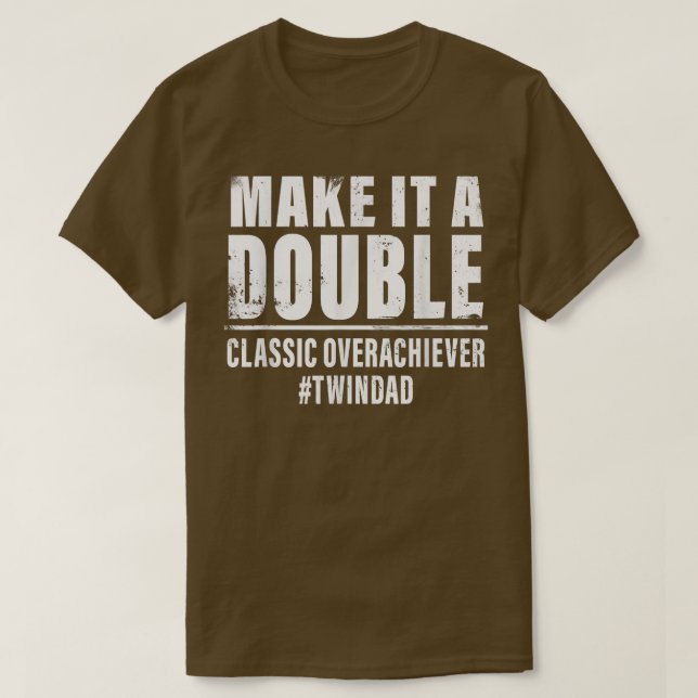 Make It A Double Twin Dad classic overachiever  T-Shirt (Design Front)