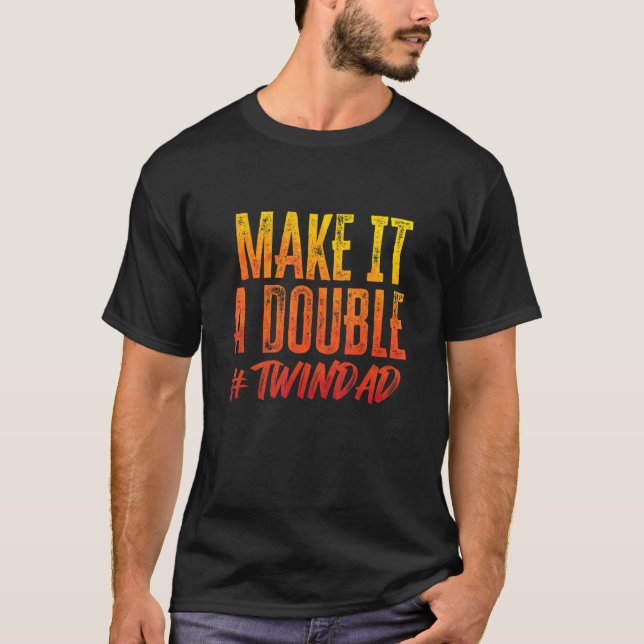 Make It A Double Twindad Proud Father Of Twins Exp T-Shirt (Front)