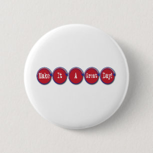 make it a great day 2 inch round button