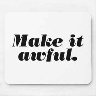 Make it awful. mouse pad
