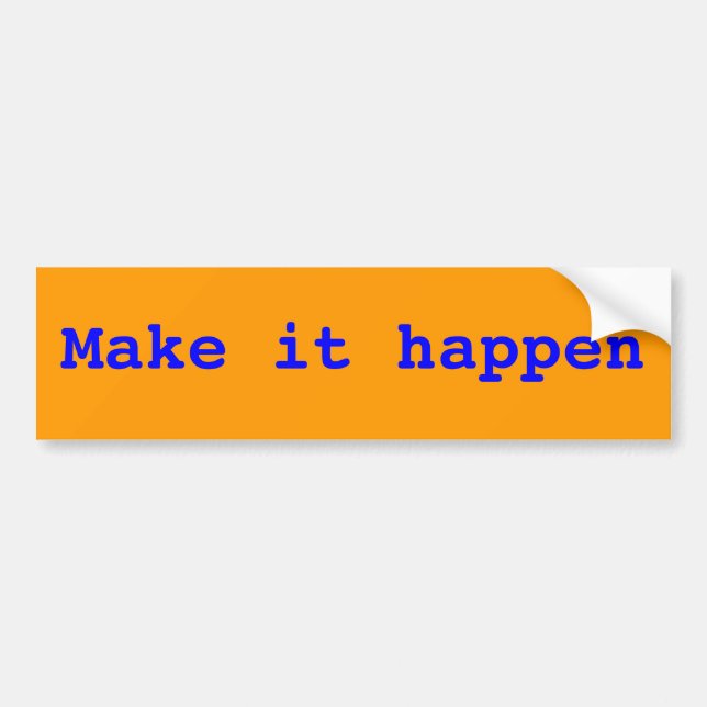 Make it happen bumper sticker (Front)