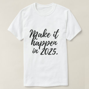 Make it happen in 2025 T-Shirt