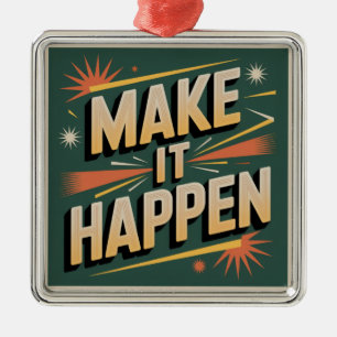 Make It Happen Metal Ornament