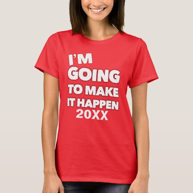 Make It Happen Motivation Inspired Saying Custom T-Shirt (Front)