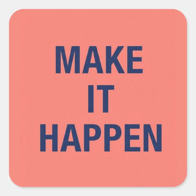 Make it happen motivational quote square sticker (Front)
