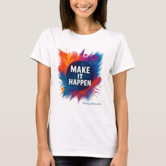 "Make It Happen Motivational Quote T-Shirt" T-Shirt