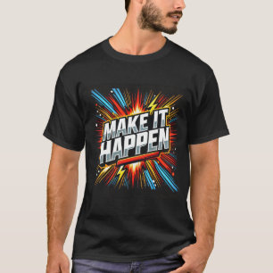 Make It Happen Success T-Shirt