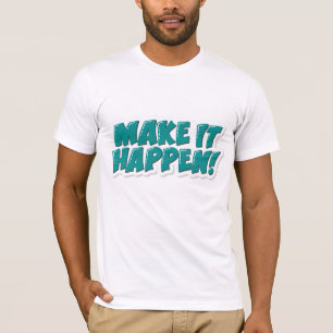 Make it Happen T-Shirt