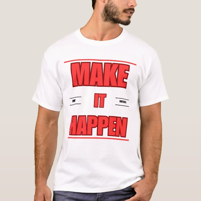 "MAKE IT HAPPEN T-Shirt Design  (Front)