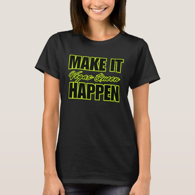 MAKE IT HAPPEN Vegas Queen Motivational T-Shirt (Front)