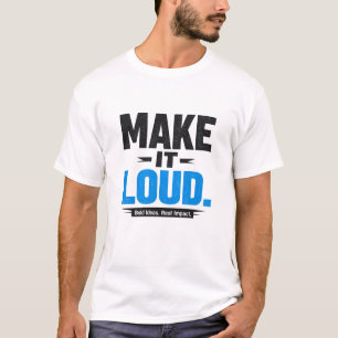 Make It Loud Bold Typography T-Shirt