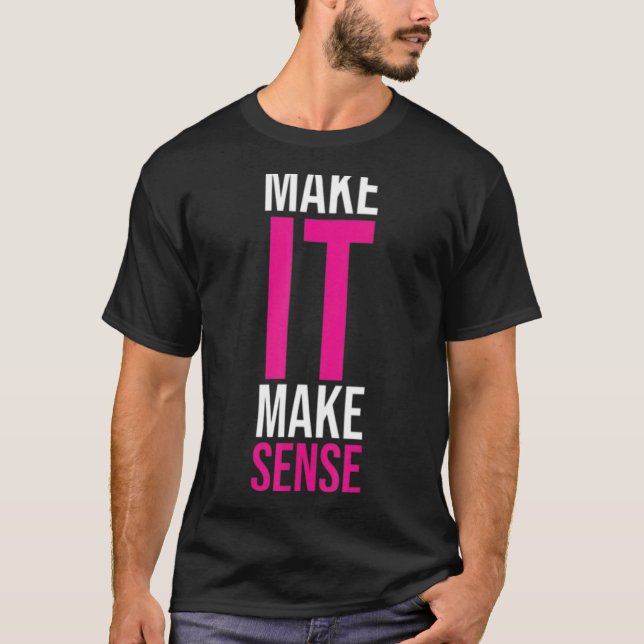 Make It Make Sense T-Shirt (Front)