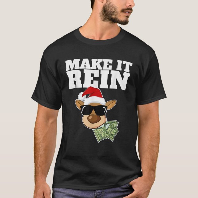 Make it Rein funny Reindeer with Money Make it Rei T-Shirt (Front)