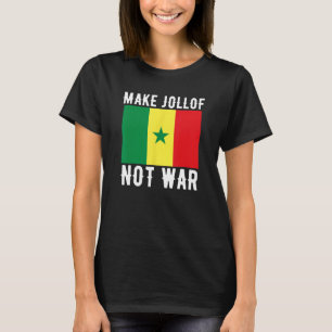 Make Jollof Not War - West Africa Senegal Funny P T-Shirt