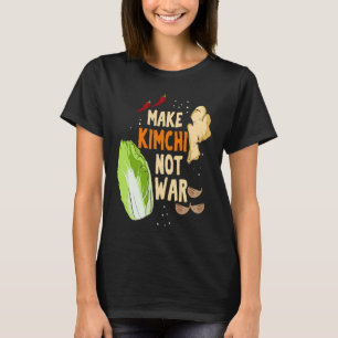 Make Kimchi Not War Fermented Vegetables Funny Kor T-Shirt