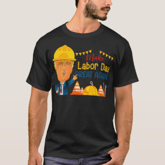 Make Labour Day Great Again Funny rump Happy Labou T-Shirt