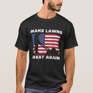 Make Lawns Great Again Funny Lawn Mower Dad Garden T-Shirt