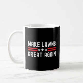 Make Lawns Great Again Lawn Mower Dad Gardener Coffee Mug