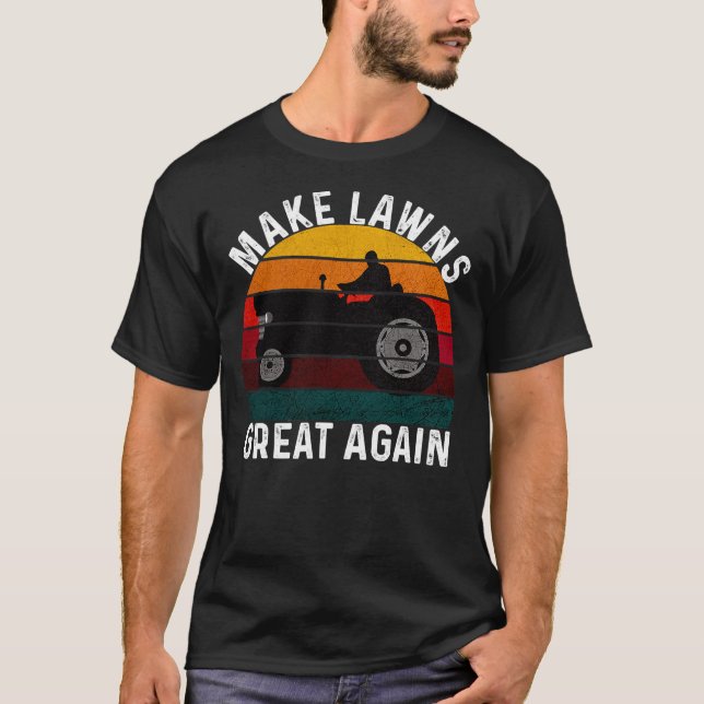 Make Lawns Great Again Lawn Mower Lawn Mowing Dad T-Shirt (Front)