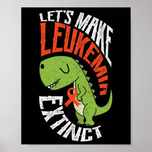 Make Leukaemia Extinct Dinosaur Hematologist Fossi Poster