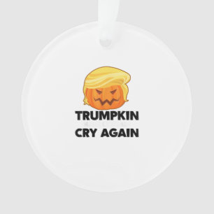 Make Liberals Cry Again Trumpkin Halloween Ornament