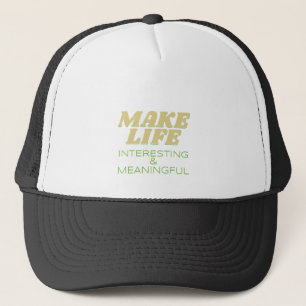Make Life Interesting Meaningful Quote Motivation Trucker Hat