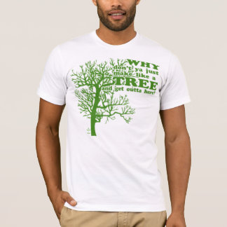 Make Like a Tree! T-Shirt
