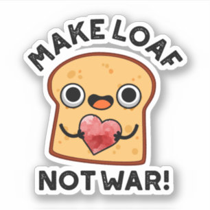 Make Loaf Not War Funny Positive Bread Pun 